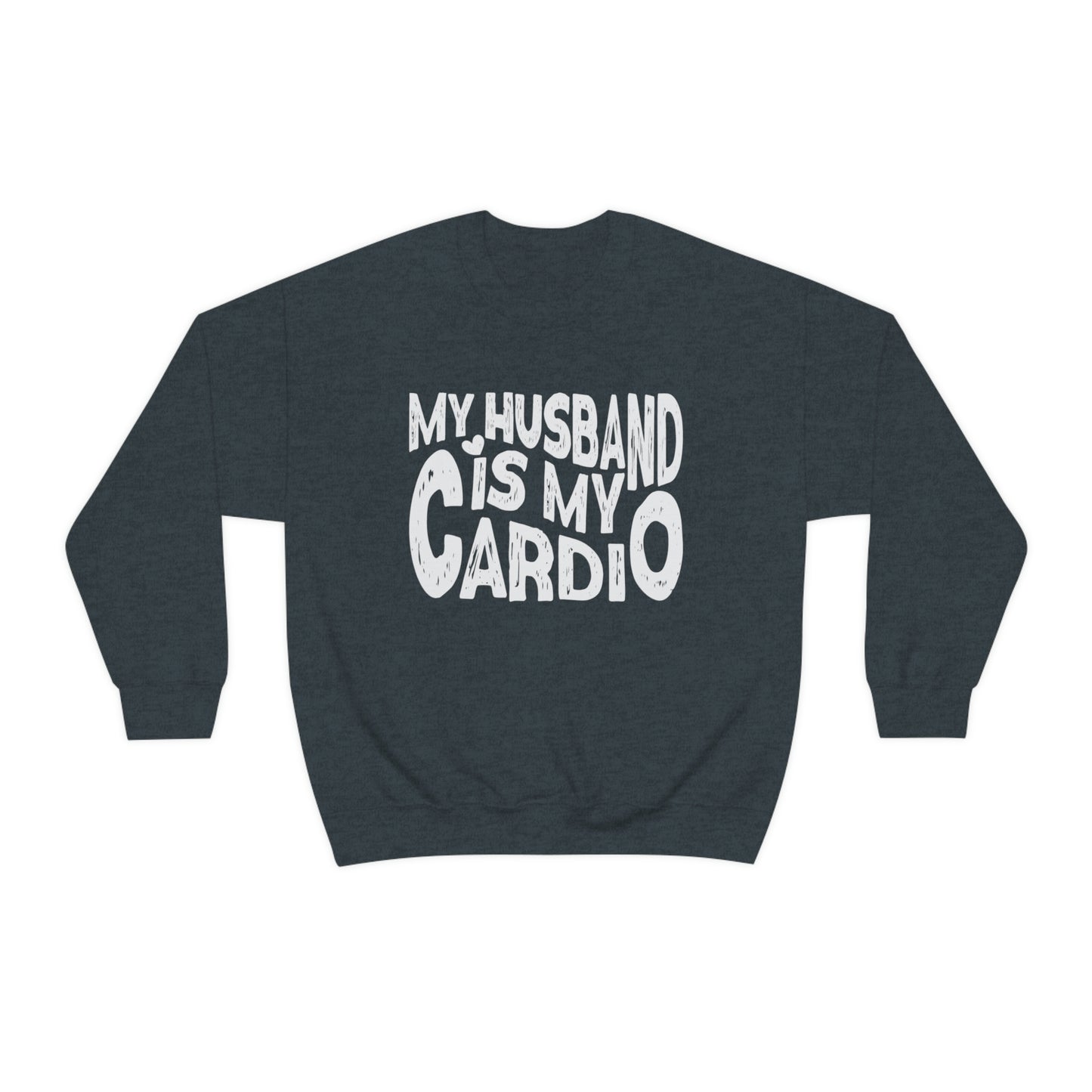 My Husband Is My Cardio Sweatshirt