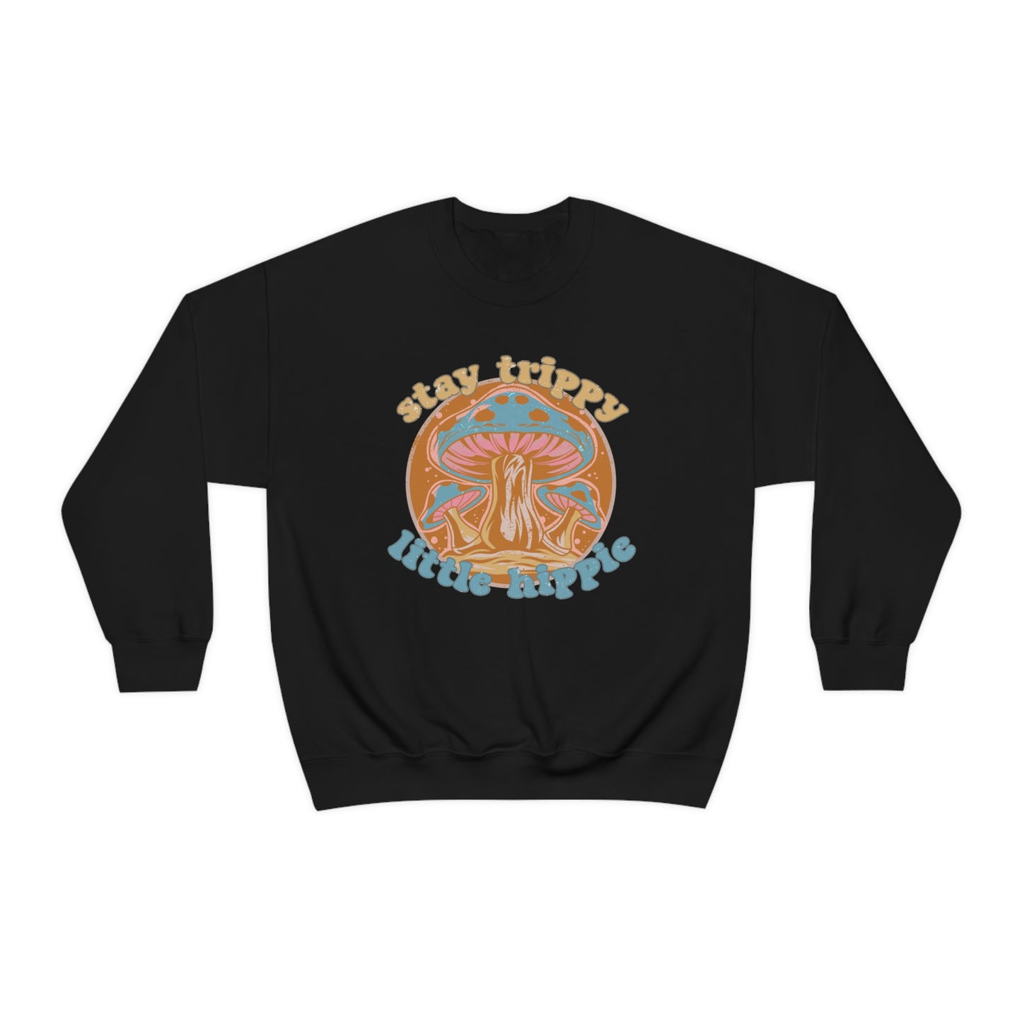 Stay Trippy Little Hippie Sweatshirt