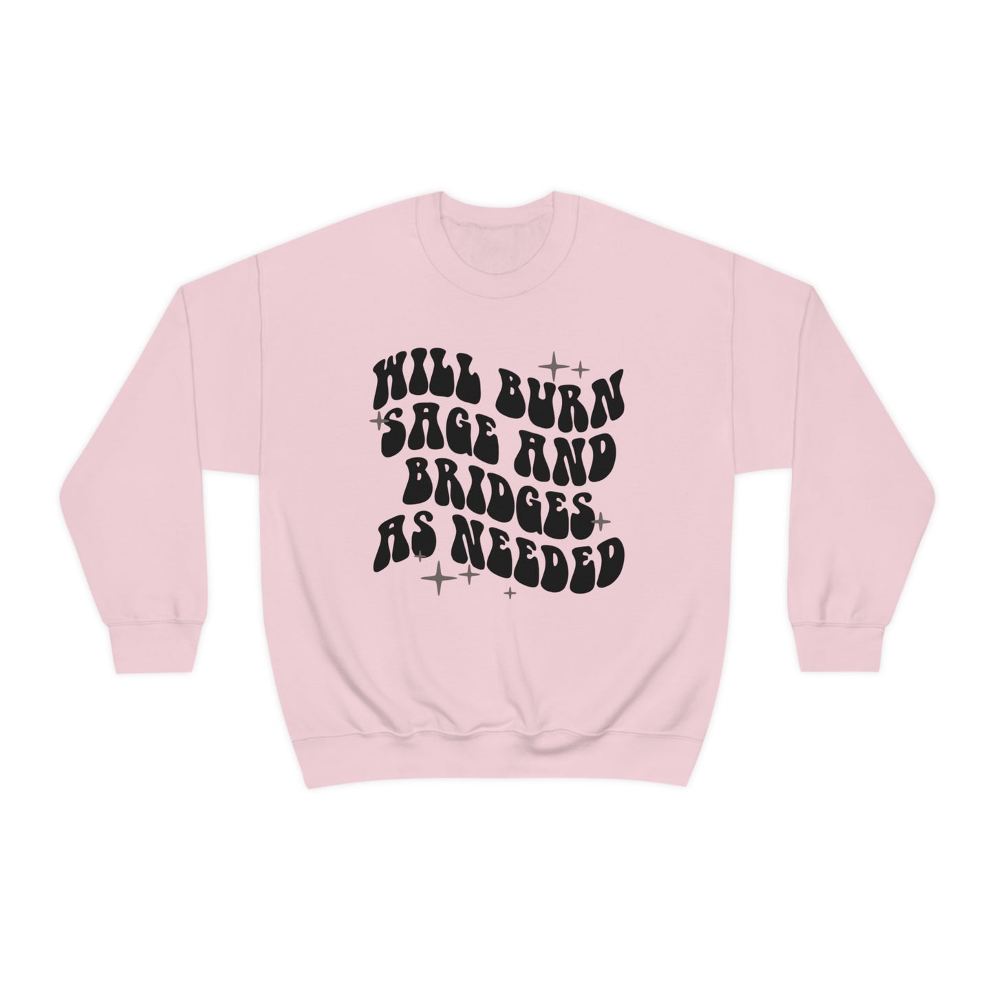 Will Burn Sage And Bridges As Needed Sweatshirt